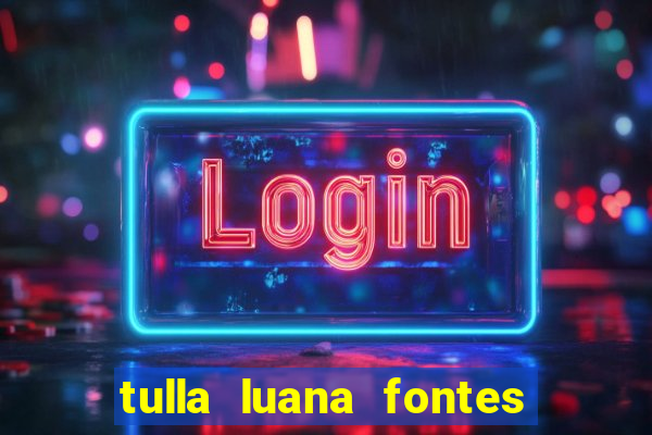 tulla luana fontes dos santos